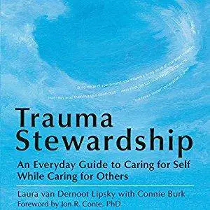 Trauma Stewardship: An Everyday Guide to Caring for Self While Caring for Others [Audiobook]