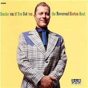 The Reverend Horton Heat - Smoke 'em if You Got 'em