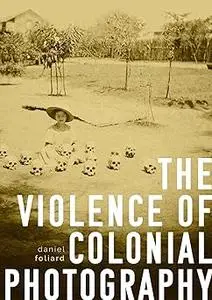 The violence of colonial photography