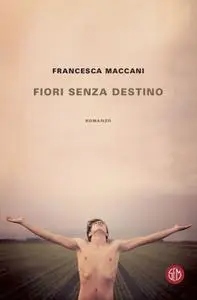 Francesca Maccani - Fiori senza destino