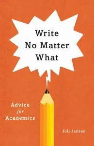 Write No Matter What: Advice for Academics (Chicago Guides to Writing, Editing, and Publishing)