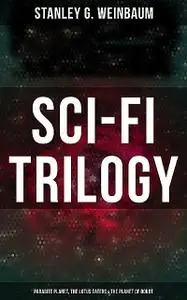 «Sci-Fi Trilogy: Parasite Planet, The Lotus Eaters & The Planet of Doubt» by Stanley Weinbaum