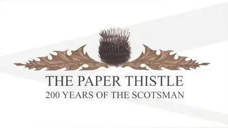 BBC - The Paper Thistle: 200 Years of The Scotsman (2017)