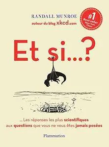 Et si… ?: …Les réponses les plus scientifiques aux questions que vous ne vous êtes jamais posées