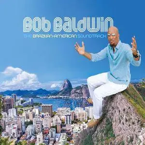 Bob Baldwin - The Brazilian-American Soundtrack (2016)