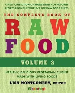 The Complete Book of Raw Food, Volume 2: A New Collection Of More Than 400 Favorite Recipes From The World's Top Raw (repost)