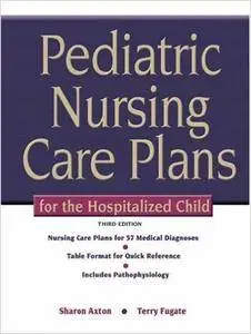 Pediatric Nursing Care Plans for the Hospitalized Child, 3rd Edition