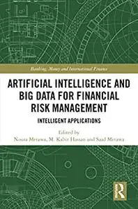 Artificial Intelligence and Big Data for Financial Risk Management: Intelligent Applications