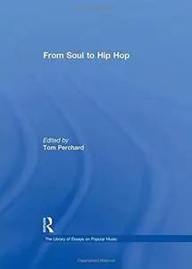 From Soul to Hip Hop (The Library of Essays on Popular Music)