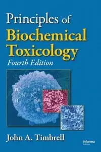 Principles of Biochemical Toxicology, Fourth Edition by John A. Timbrell