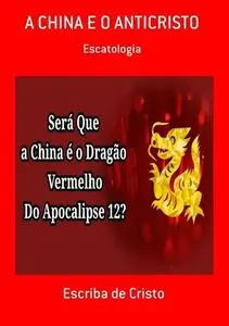 «A CHINA E O ANTICRISTO» by Escriba De Cristo