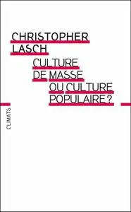 Christopher Lasch, "Culture de masse ou culture populaire ?"