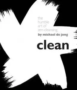 Clean: The Humble Art of Zen-Cleansing (Repost)