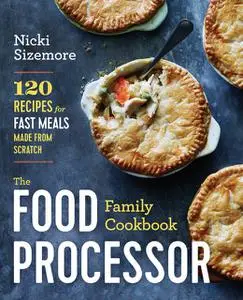 «The Food Processor Family Cookbook» by Nicki Sizemore