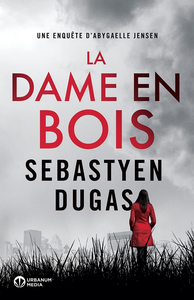 La Dame en Bois (Abygaelle Jensen t. 1) - Sebastyen Dugas