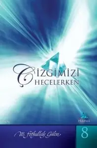 Çizgimizi Hecelerken - Fethullah Gülen