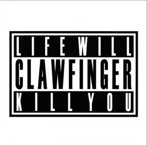 Clawfinger - Life Will Kill You (2007) [Reuploaded]