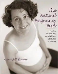 The Natural Pregnancy Book: Herbs, Nutrition, and Other Holistic Choices (repost)