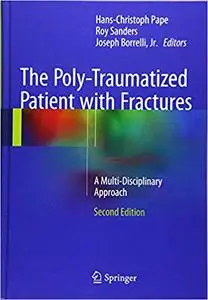 The Poly-Traumatized Patient with Fractures: A Multi-Disciplinary Approach Ed 2 (repost)