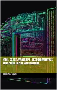 HTML, CSS et JavaScript : Les fondamentaux pour créer un site web moderne (French Edition)