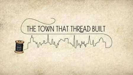 BBC - The Town that Thread Built (2017)