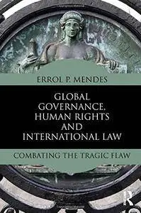 Global Governance, Human Rights and International Law: Combating the Tragic Flaw(Repost)