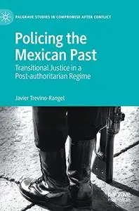 Policing the Mexican Past: Transitional Justice in a Post-authoritarian Regime