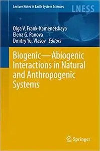 Biogenic―Abiogenic Interactions in Natural and Anthropogenic Systems