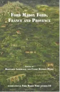 Ford Madox Ford, France and Provence (International Ford Madox Ford Studies) (Repost)