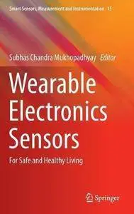 Wearable Electronics Sensors: For Safe and Healthy Living (Smart Sensors, Measurement and Instrumentation) (Repost)