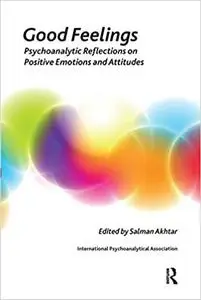 Good Feelings: Psychoanalytic Reflections on Positive Emotions and Attitudes