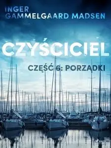 «Czyściciel 6: Porządki» by Inger Gammelgaard Madsen