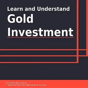 «Learn and Understand Gold Investment» by IntroBooks