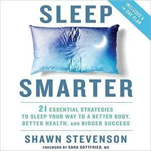 Sleep Smarter: 21 Essential Strategies to Sleep Your Way to a Better Body, Better Health, and Bigger Success [Audiobook]