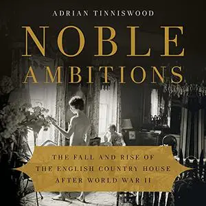 Noble Ambitions: The Fall and Rise of the English Country House After World War II [Audiobook]