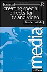 Creating Special Effects for TV and  Video, Third Edition (Media Manual Series)