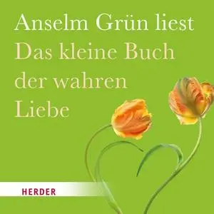 «Das kleine Buch der wahren Liebe» by Anselm Grün