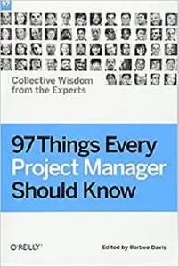 97 Things Every Project Manager Should Know: Collective Wisdom from the Experts [Repost]