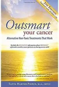 Outsmart Your Cancer: Alternative Non-Toxic Treatments That Work (2nd edition)