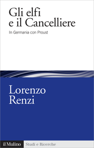 Gli elfi e il Cancelliere. In Germania con Proust - Lorenzo Renzi