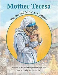 Mother Teresa: The Story of the Saint of Calcutta