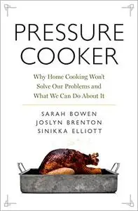 Pressure Cooker: Why Home Cooking Won't Solve Our Problems and What We Can Do About It