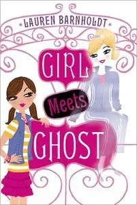 «Girl Meets Ghost» by Lauren Barnholdt