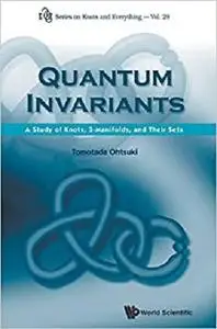 Quantum Invariants: A Study of Knot, 3-Manifolds, and Their Sets