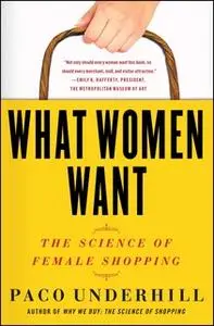 «What Women Want: The Global Market Turns Female Friendly» by Paco Underhill