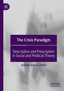 The Crisis Paradigm: Description and Prescription in Social and Political Theory