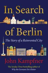 In Search Of Berlin: The Story of A Reinvented City