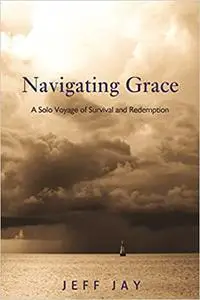 Navigating Grace: A Solo Voyage of Survival and Redemption