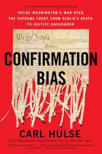 Confirmation Bias: Inside Washington's War Over the Supreme Court, from Scalia's Death to Justice Kavanaugh, 2020 Edition