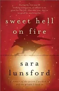 Sweet Hell on Fire: A Memoir of the Prison I Worked In and the Prison I Lived In